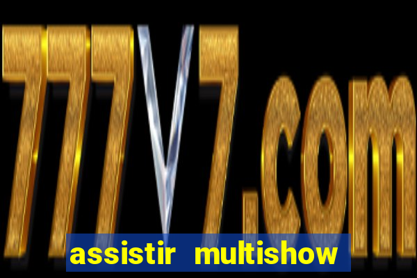 assistir multishow ao vivo de graca